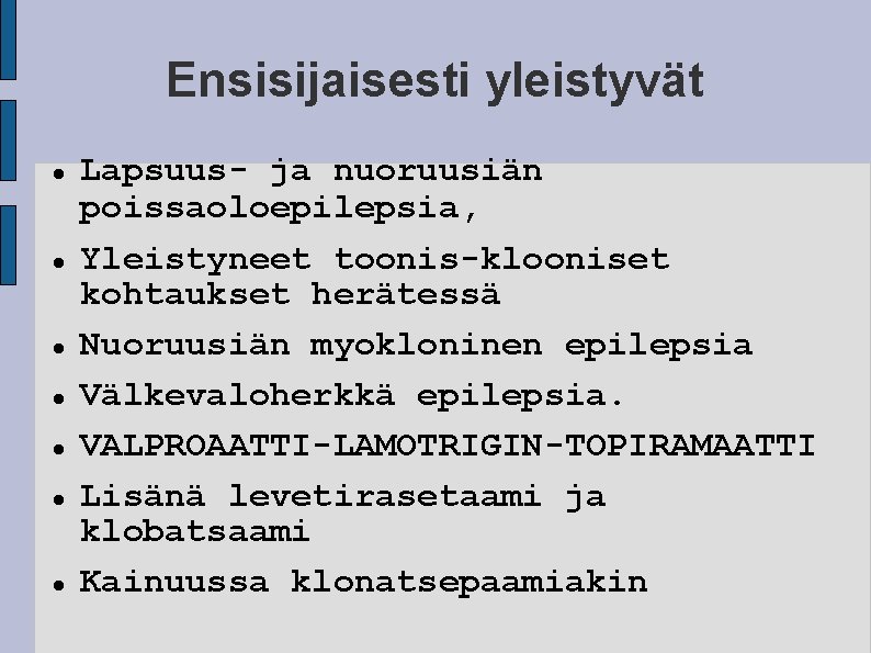 Ensisijaisesti yleistyvät Lapsuus- ja nuoruusiän poissaoloepilepsia, Yleistyneet toonis-klooniset kohtaukset herätessä Nuoruusiän myokloninen epilepsia Välkevaloherkkä