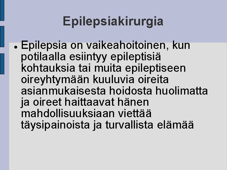 Epilepsiakirurgia Epilepsia on vaikeahoitoinen, kun potilaalla esiintyy epileptisiä kohtauksia tai muita epileptiseen oireyhtymään kuuluvia