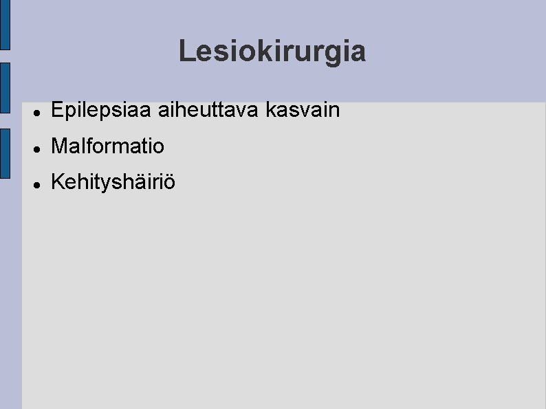 Lesiokirurgia Epilepsiaa aiheuttava kasvain Malformatio Kehityshäiriö 