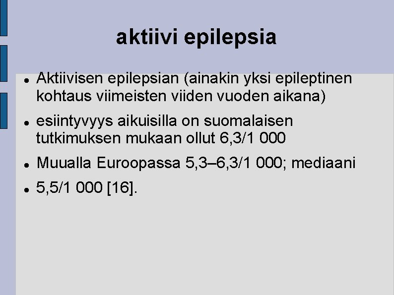 aktiivi epilepsia Aktiivisen epilepsian (ainakin yksi epileptinen kohtaus viimeisten viiden vuoden aikana) esiintyvyys aikuisilla