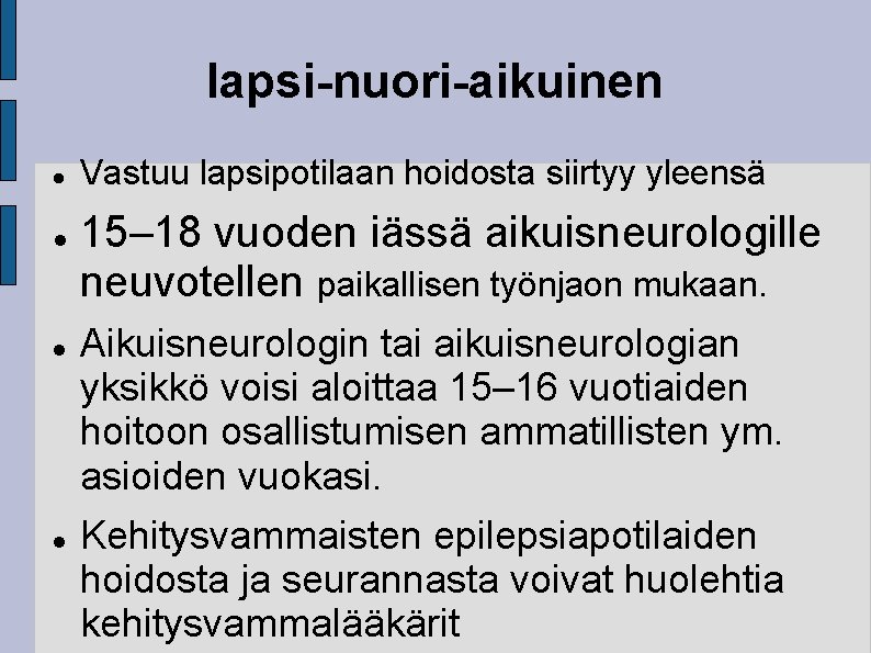 lapsi-nuori-aikuinen Vastuu lapsipotilaan hoidosta siirtyy yleensä 15– 18 vuoden iässä aikuisneurologille neuvotellen paikallisen työnjaon