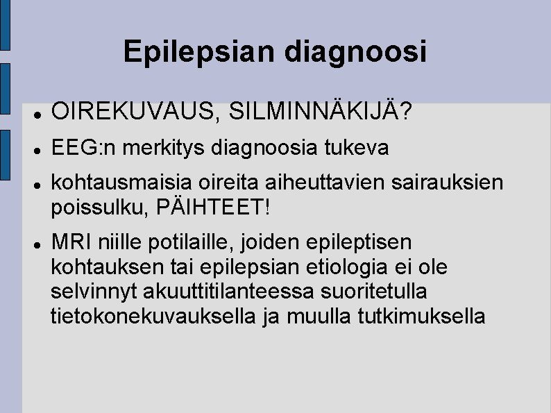 Epilepsian diagnoosi OIREKUVAUS, SILMINNÄKIJÄ? EEG: n merkitys diagnoosia tukeva kohtausmaisia oireita aiheuttavien sairauksien poissulku,