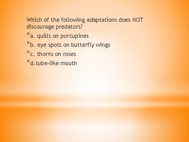 Which of the following adaptations does NOT discourage predators? *a. quills on porcupines *b.