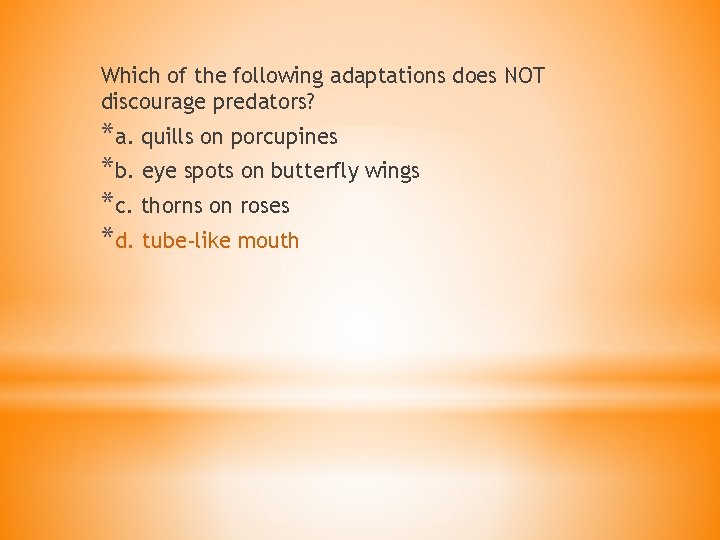 Which of the following adaptations does NOT discourage predators? *a. quills on porcupines *b.