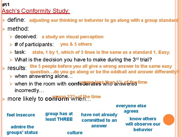 #11 Asch’s Conformity Study: Ø define: adjusting our thinking or behavior to go along