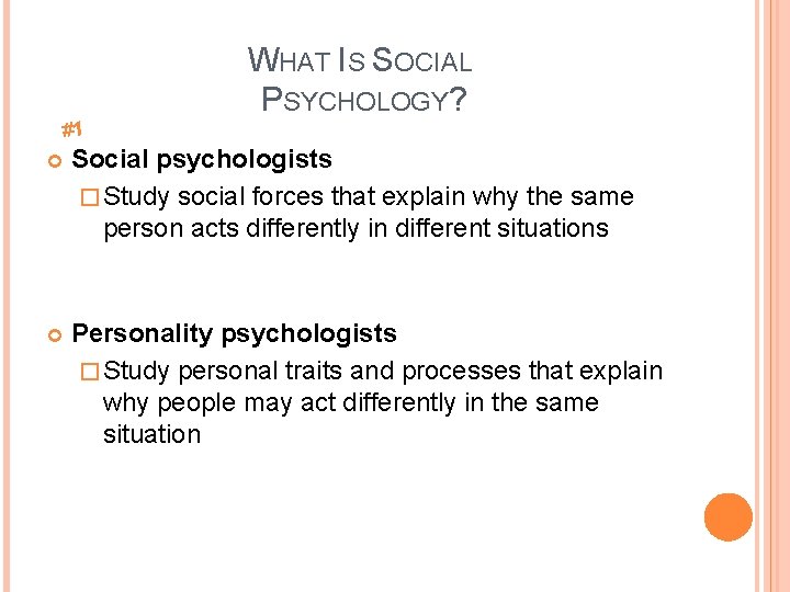 WHAT IS SOCIAL PSYCHOLOGY? #1 Social psychologists � Study social forces that explain why