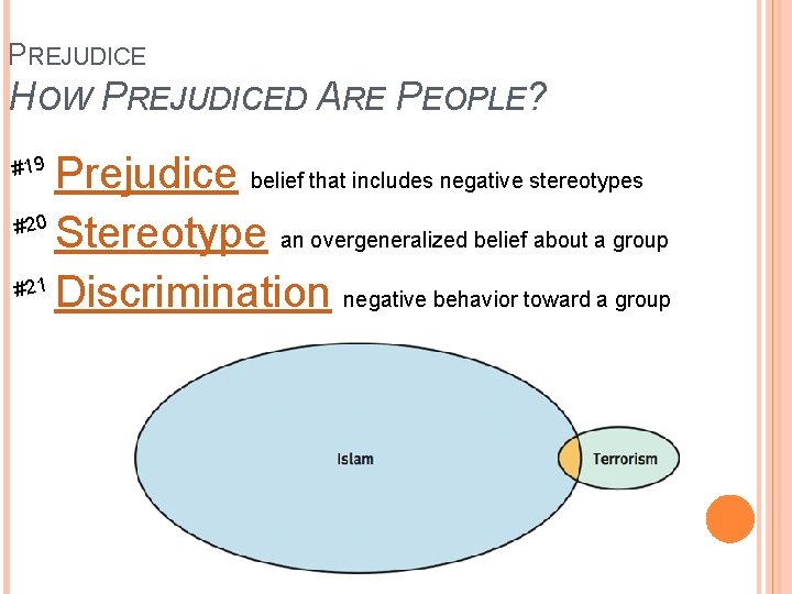 PREJUDICE HOW PREJUDICED ARE PEOPLE? Prejudice belief that includes negative stereotypes #20 Stereotype an