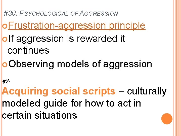 #30. PSYCHOLOGICAL OF AGGRESSION Frustration-aggression principle If aggression is rewarded it continues Observing models