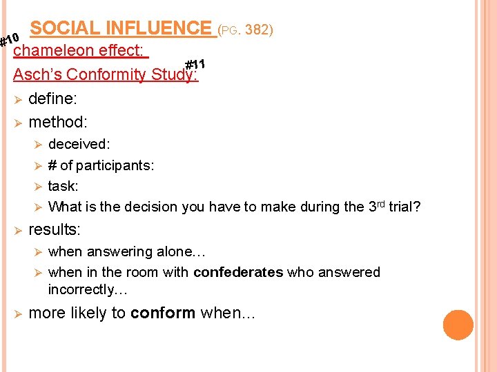 #10 SOCIAL INFLUENCE (PG. 382) chameleon effect: #11 Asch’s Conformity Study: Ø define: Ø