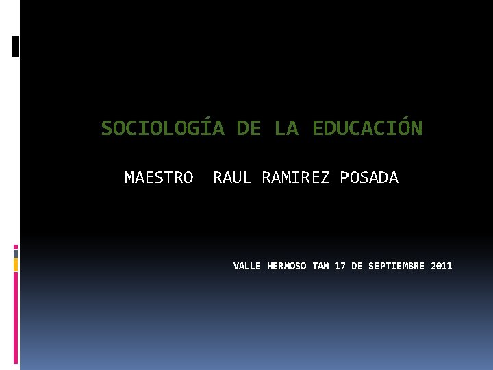 SOCIOLOGÍA DE LA EDUCACIÓN MAESTRO RAUL RAMIREZ POSADA VALLE HERMOSO TAM 17 DE SEPTIEMBRE