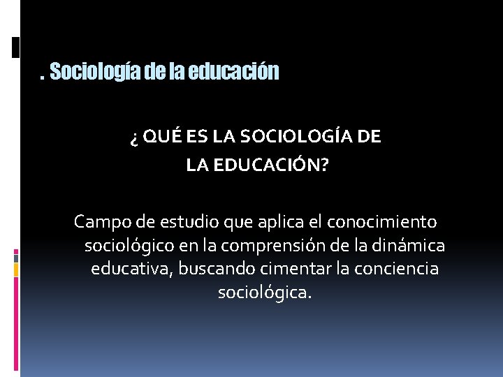 3. Sociología de la educación ¿ QUÉ ES LA SOCIOLOGÍA DE LA EDUCACIÓN? Campo