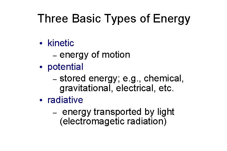 Three Basic Types of Energy • kinetic – energy of motion • potential –