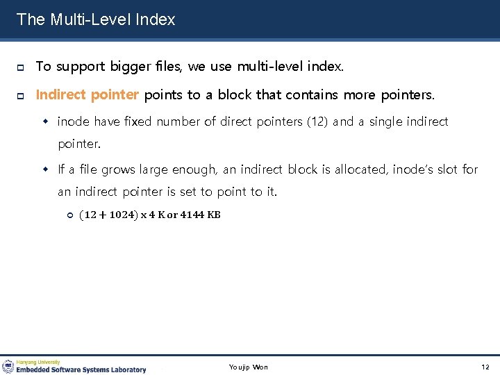 The Multi-Level Index To support bigger files, we use multi-level index. Indirect pointer points