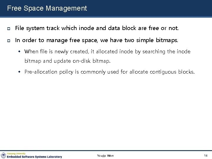 Free Space Management File system track which inode and data block are free or