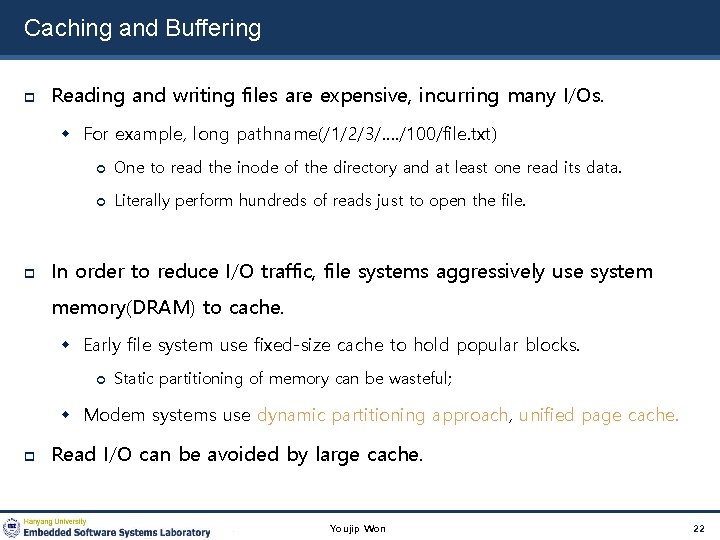 Caching and Buffering Reading and writing files are expensive, incurring many I/Os. For example,