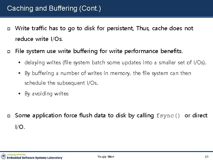 Caching and Buffering (Cont. ) Write traffic has to go to disk for persistent,