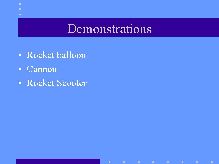 Demonstrations • Rocket balloon • Cannon • Rocket Scooter 