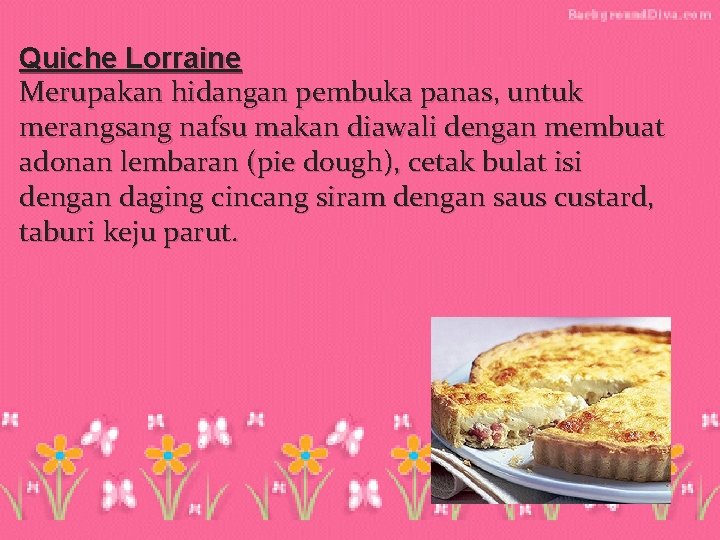 Quiche Lorraine Merupakan hidangan pembuka panas, untuk merangsang nafsu makan diawali dengan membuat adonan