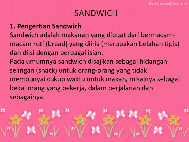 SANDWICH 1. Pengertian Sandwich adalah makanan yang dibuat dari bermacam roti (bread) yang diiris