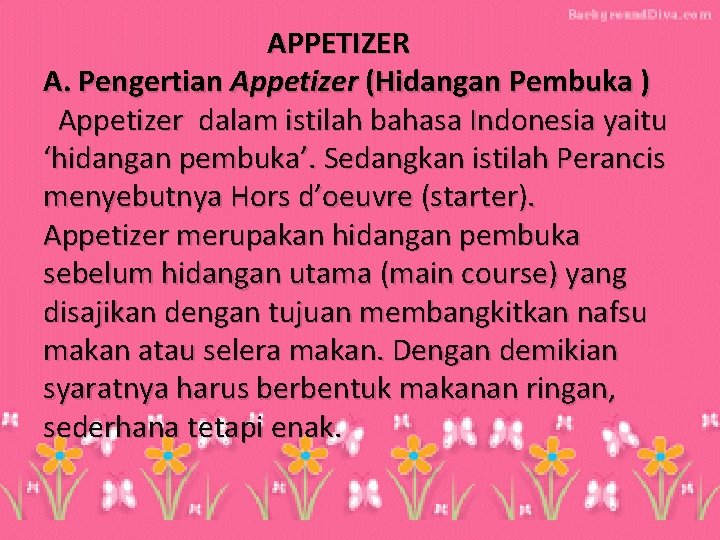 APPETIZER A. Pengertian Appetizer (Hidangan Pembuka ) Appetizer dalam istilah bahasa Indonesia yaitu ‘hidangan