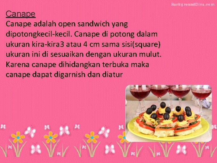 Canape adalah open sandwich yang dipotongkecil-kecil. Canape di potong dalam ukuran kira-kira 3 atau