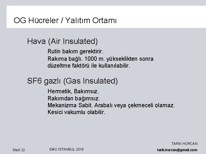 OG Hücreler / Yalıtım Ortamı Hava (Air Insulated) Rutin bakım gerektirir. Rakıma bağlı. 1000