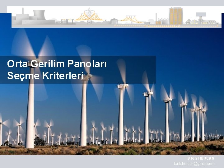 Orta Gerilim Panoları Seçme Kriterleri TARIK HÜRCAN tarik. hurcan@gmail. com 