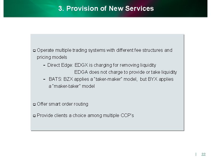 3. Provision of New Services q Operate multiple trading systems with different fee structures