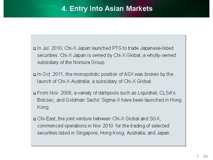 4. Entry Into Asian Markets q In Jul. 2010, Chi-X Japan launched PTS to