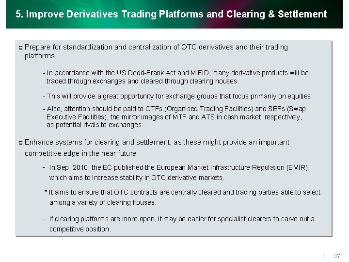 5. Improve Derivatives Trading Platforms and Clearing & Settlement q Prepare for standardization and