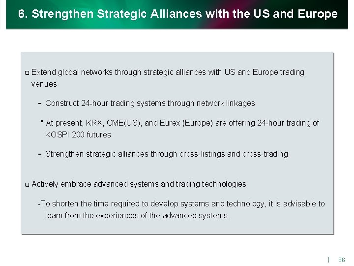 6. Strengthen Strategic Alliances with the US and Europe q Extend global networks through