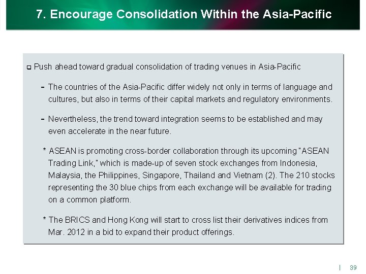 7. Encourage Consolidation Within the Asia-Pacific q Push ahead toward gradual consolidation of trading