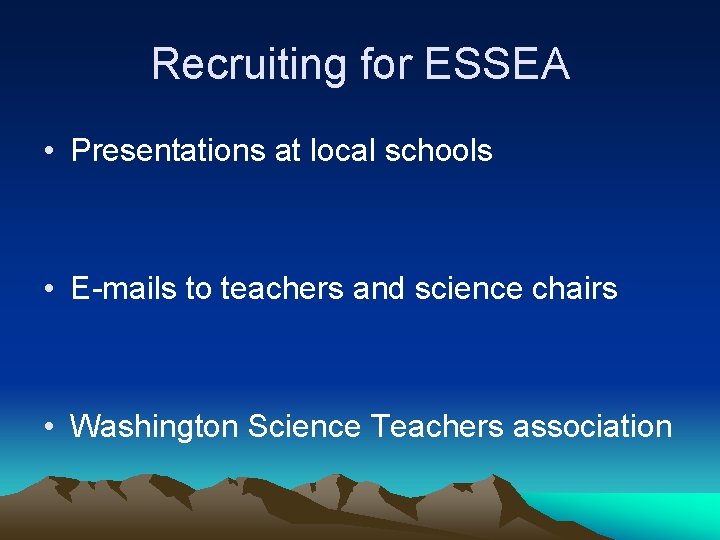 Recruiting for ESSEA • Presentations at local schools • E-mails to teachers and science