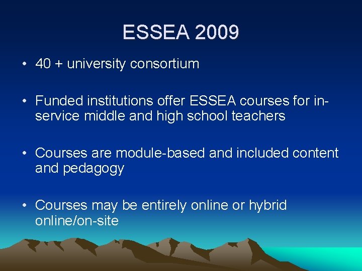 ESSEA 2009 • 40 + university consortium • Funded institutions offer ESSEA courses for