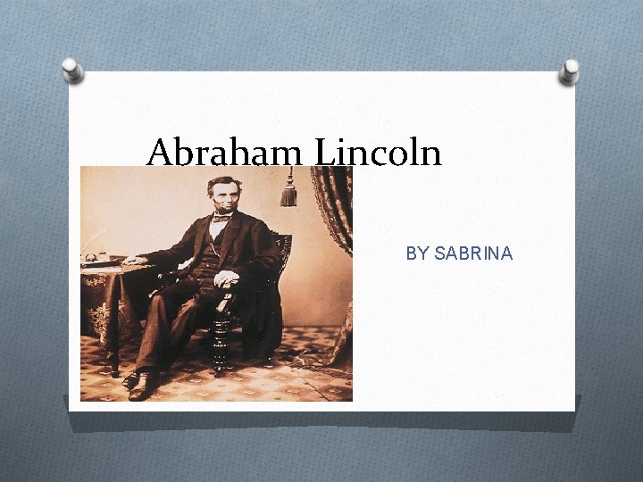 Abraham Lincoln BY SABRINA 