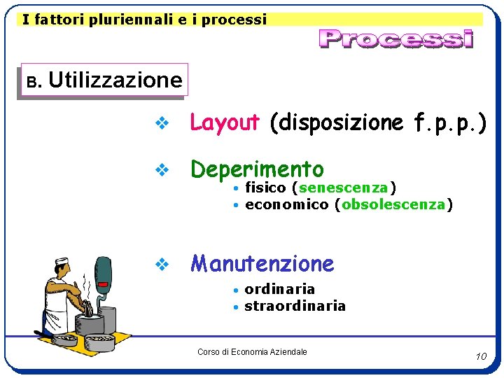 I fattori pluriennali e i processi B. Utilizzazione v Layout (disposizione f. p. p.
