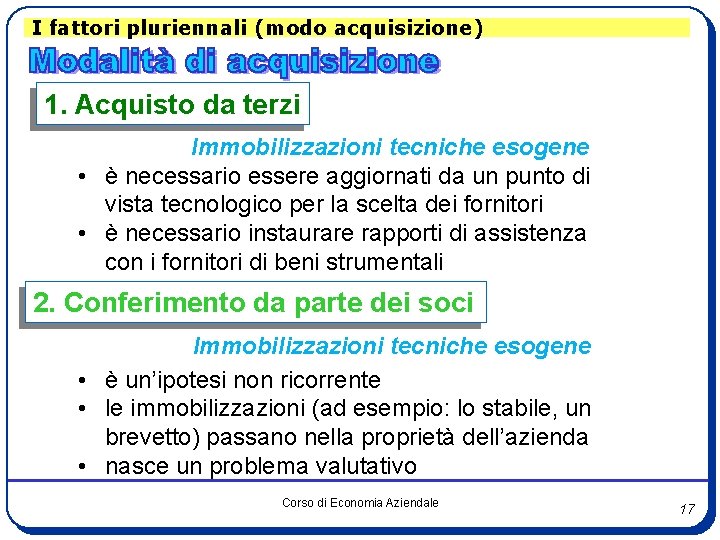 I fattori pluriennali (modo acquisizione) 1. Acquisto da terzi Immobilizzazioni tecniche esogene • è