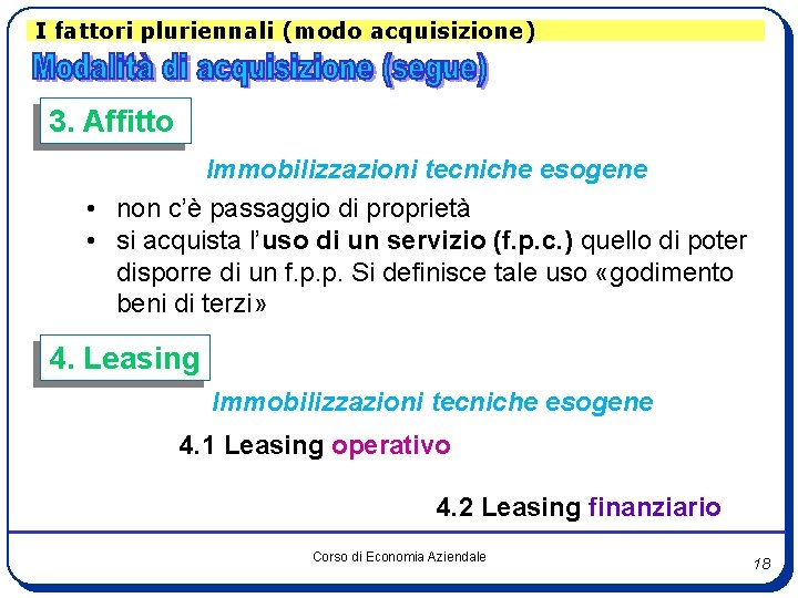 I fattori pluriennali (modo acquisizione) 3. Affitto Immobilizzazioni tecniche esogene • non c’è passaggio