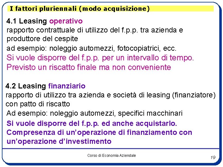 I fattori pluriennali (modo acquisizione) 4. 1 Leasing operativo rapporto contrattuale di utilizzo del