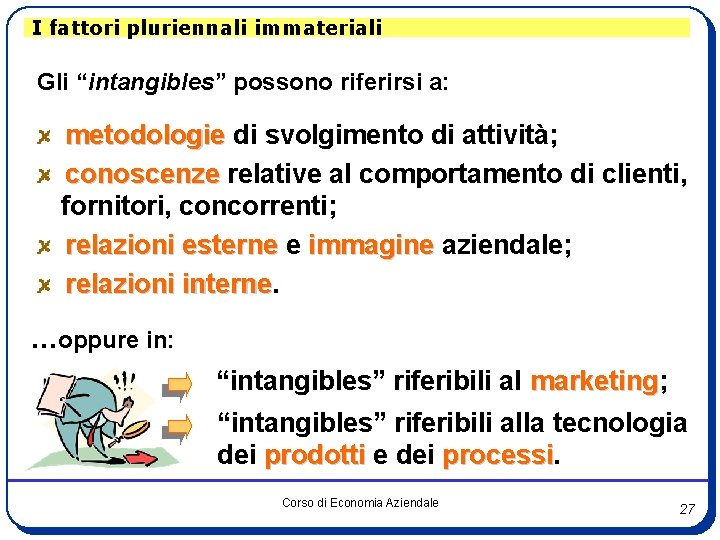 I fattori pluriennali immateriali Gli “intangibles” possono riferirsi a: metodologie di svolgimento di attività;