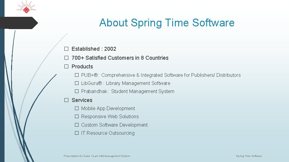 About Spring Time Software � Established : 2002 � 700+ Satisfied Customers in 8