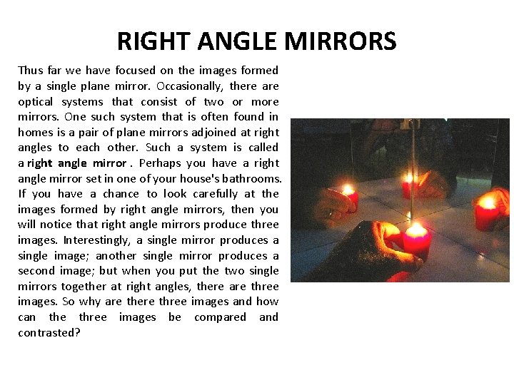 RIGHT ANGLE MIRRORS Thus far we have focused on the images formed by a RIGHT ANGLE MIRRORS Thus far we have focused on the images formed by a
