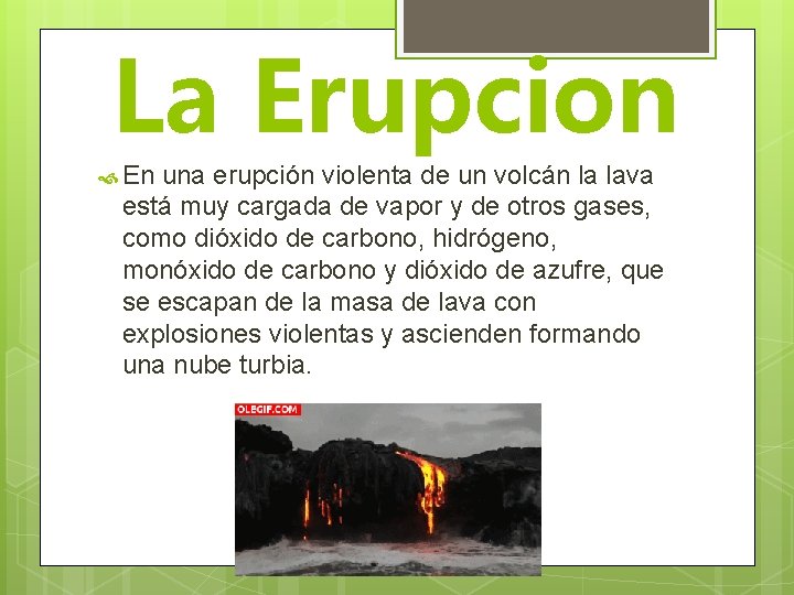 La Erupcion En una erupción violenta de un volcán la lava está muy cargada