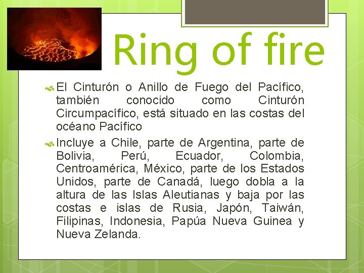 Ring of fire El Cinturón o Anillo de Fuego del Pacífico, también conocido como
