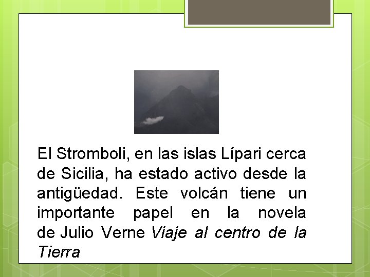 El Stromboli, en las islas Lípari cerca de Sicilia, ha estado activo desde la