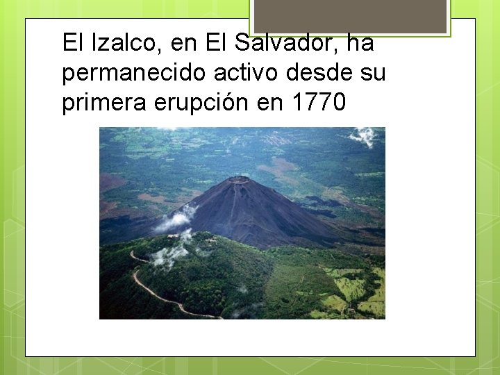 El Izalco, en El Salvador, ha permanecido activo desde su primera erupción en 1770