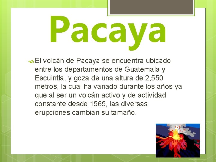 Pacaya El volcán de Pacaya se encuentra ubicado entre los departamentos de Guatemala y