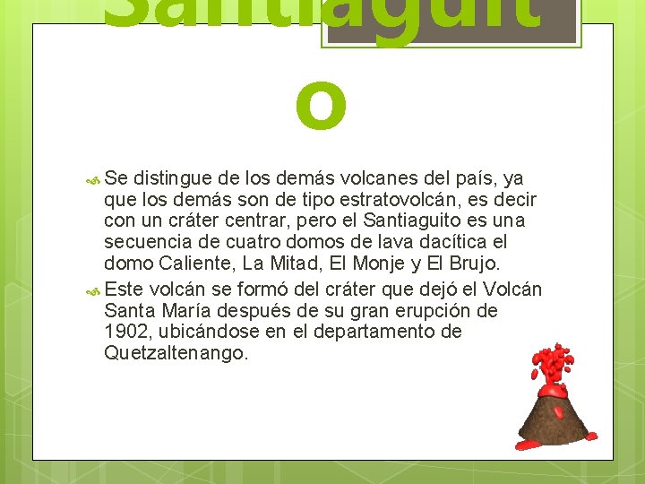Santiaguit o Se distingue de los demás volcanes del país, ya que los demás
