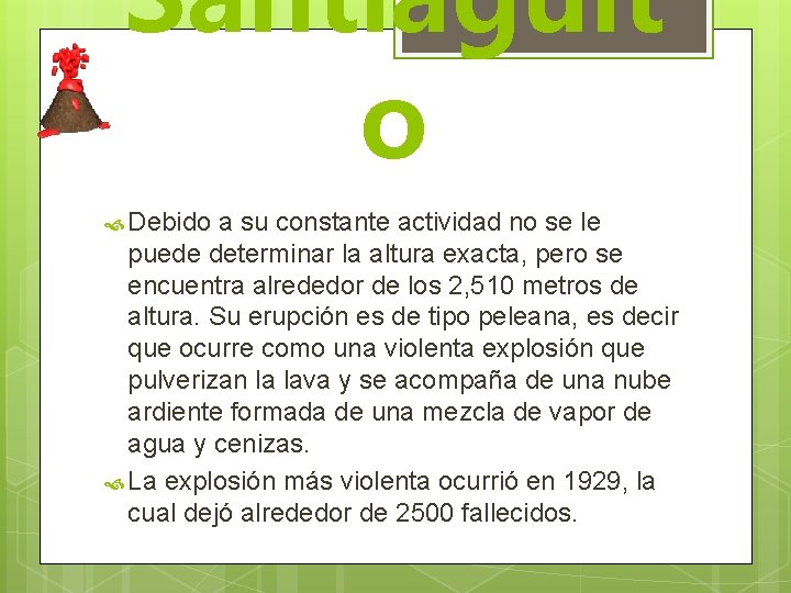 Santiaguit o Debido a su constante actividad no se le puede determinar la altura