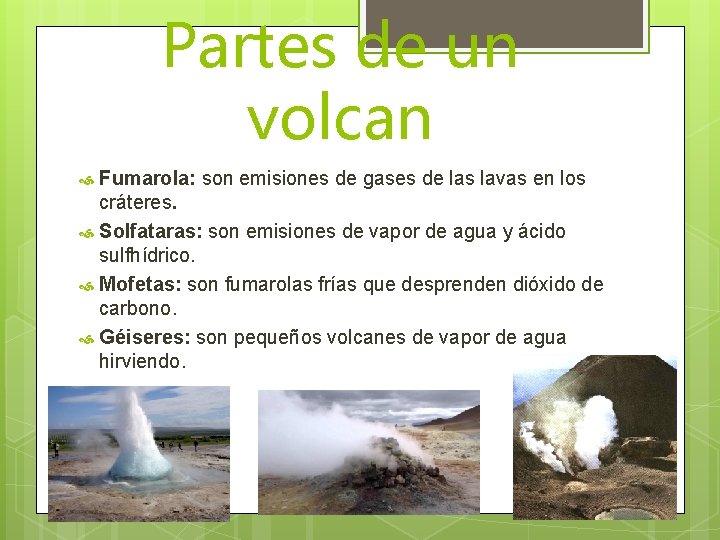 Partes de un volcan Fumarola: son emisiones de gases de las lavas en los